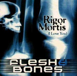 (SF100) Flesh & Bones – Rigor Mortis (I Love You)