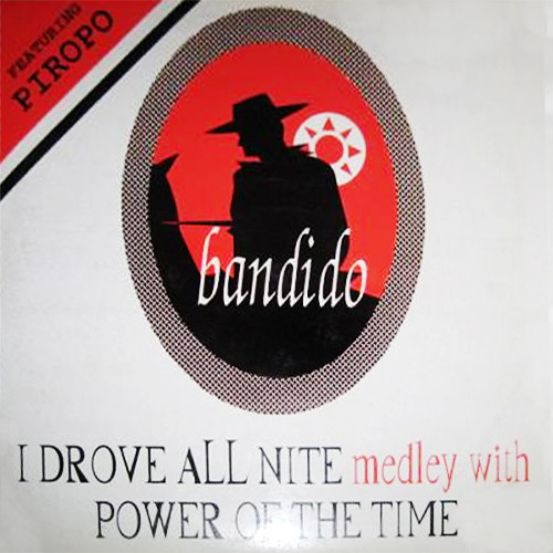 (26421) Bandido Featuring Piropo ‎– I Drove All Nite Medley With Power Of The Time