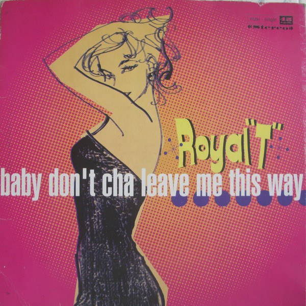 (25781) Royal "T" ‎– Baby Don't Cha Leave Me This Way