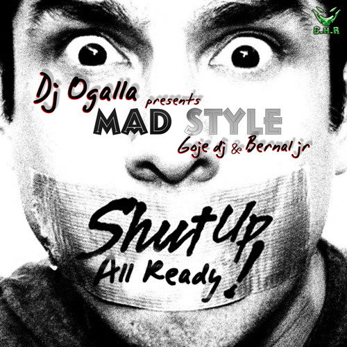 (LC577) Ogalla Presents Mad Style – Shut Up All Ready!