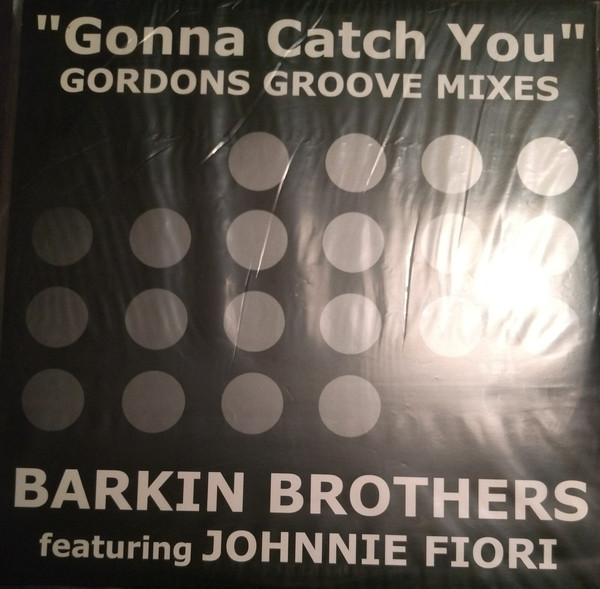 (28150) Barkin Brothers Featuring Johnnie Fiori ‎– Gonna Catch You (Gordons Groove Mixes)