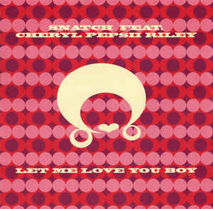 (CM1450) Snatch Feat. Cheryl Pepsii Riley ‎– Let Me Love You Boy