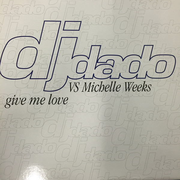(28247) DJ Dado Vs Michelle Weeks ‎– Give Me Love