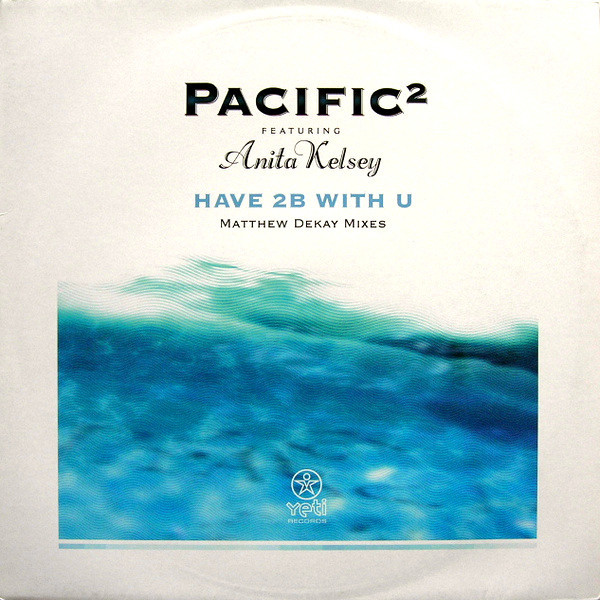 (27867) Pacific² Featuring Anita Kelsey ‎– Have 2B With U (Matthew Dekay Remixes)