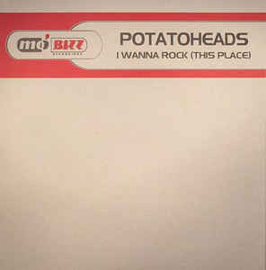 (3472) Potatoheads ‎– I Wanna Rock (This Place)