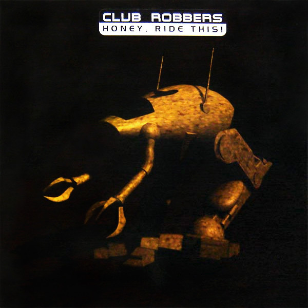 (CM550) Club Robbers ‎– Honey, Ride This!
