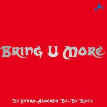 (13013) DJ Hydra - Alberto DJ - DJ Rayx – Bring U More