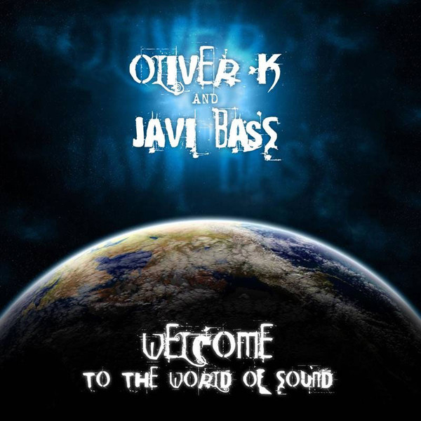 (13657) Oliver K And Javi Bass ‎– Welcome To The World Of Sound