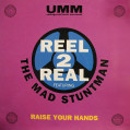 (24125) Reel 2 Real Featuring The Mad Stuntman ‎– Raise Your Hands