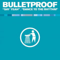 (22433) Bulletproof ‎– Say Yeah / Dance To The Rhythm