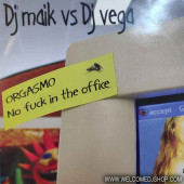 (9582) DJ Maik vs. DJ Vega ‎– Orgasmo / No Fuck In The Office