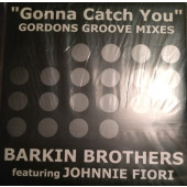 (28150) Barkin Brothers Featuring Johnnie Fiori ‎– Gonna Catch You (Gordons Groove Mixes)