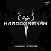 (LC325) Hardcoreman – I Kill Humans To Feel Me Good