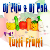 (12994) DJ Piju & DJ Pok – EP Vol. 3 - Tutti Frutti